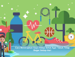 Cara Menerapkan Gaya Hidup Sehat Agar Tubuh Tetap Bugar Setiap Hari