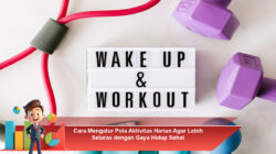 Cara Mengatur Pola Aktivitas Harian Agar Lebih Selaras dengan Gaya Hidup Sehat