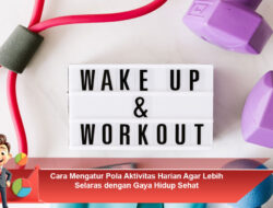 Cara Mengatur Pola Aktivitas Harian Agar Lebih Selaras dengan Gaya Hidup Sehat