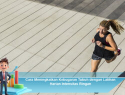 Cara Meningkatkan Kebugaran Tubuh dengan Latihan Harian Intensitas Ringan