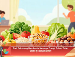 Diet Seimbang Membantu Menjaga Energi Tubuh Tetap Stabil Sepanjang Hari