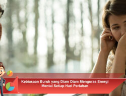 Kebiasaan Buruk yang Diam-Diam Menguras Energi Mental Setiap Hari Perlahan