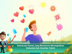 Kebiasaan Harian yang Membantu Meningkatkan Kekuatan dan Imunitas Tubuh