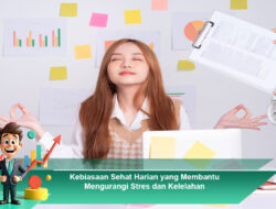 Kebiasaan Sehat Harian yang Membantu Mengurangi Stres dan Kelelahan