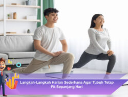 Langkah-Langkah Harian Sederhana Agar Tubuh Tetap Fit Sepanjang Hari