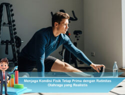 Menjaga Kondisi Fisik Tetap Prima dengan Rutinitas Olahraga yang Realistis