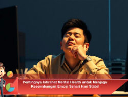 Pentingnya Istirahat Mental Health untuk Menjaga Keseimbangan Emosi Sehari Hari Stabil
