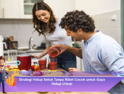 Strategi Hidup Sehat Tanpa Ribet Cocok untuk Gaya Hidup Urban