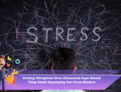 Strategi Mengelola Stres Emosional Agar Mental Tetap Stabil Sepanjang Hari Kerja Modern