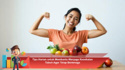 Tips Harian untuk Membantu Menjaga Kesehatan Tubuh Agar Tetap Bertenaga