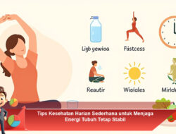 Tips Kesehatan Harian Sederhana untuk Menjaga Energi Tubuh Tetap Stabil