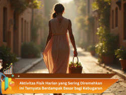 Aktivitas Fisik Harian yang Sering Diremehkan Ini Ternyata Berdampak Besar bagi Kebugaran