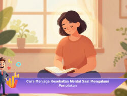 Cara Menjaga Kesehatan Mental Saat Mengalami Penolakan