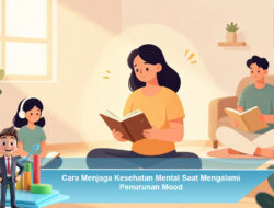 Cara Menjaga Kesehatan Mental Saat Mengalami Penurunan Mood