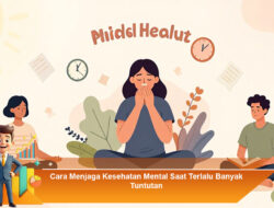 Cara Menjaga Kesehatan Mental Saat Terlalu Banyak Tuntutan