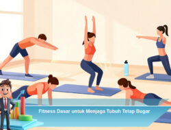 Fitness Dasar untuk Menjaga Tubuh Tetap Bugar