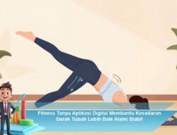 Fitness Tanpa Aplikasi Digital Membantu Kesadaran Gerak Tubuh Lebih Baik Alami Stabil