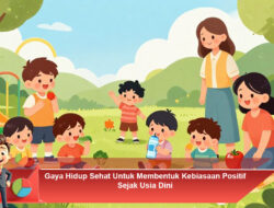 Gaya Hidup Sehat Untuk Membentuk Kebiasaan Positif Sejak Usia Dini