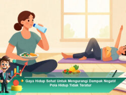 Gaya Hidup Sehat Untuk Mengurangi Dampak Negatif Pola Hidup Tidak Teratur