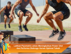 Latihan Plyometric untuk Meningkatkan Power Otot dan Performa Olahraga Harian Optimal Tubuh