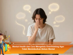 Mental Health dan Cara Mengelola Overthinking Agar Tidak Menimbulkan Beban Mental