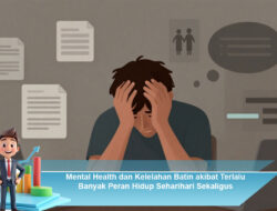Mental Health dan Kelelahan Batin akibat Terlalu Banyak Peran Hidup Sehari-hari Sekaligus