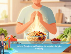 Nutrisi Tepat untuk Menjaga Kesehatan Jangka Panjang
