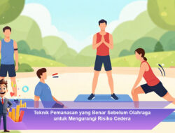Teknik Pemanasan yang Benar Sebelum Olahraga untuk Mengurangi Risiko Cedera