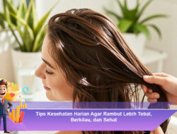 Tips Kesehatan Harian Agar Rambut Lebih Tebal, Berkilau, dan Sehat