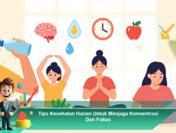 Tips Kesehatan Harian Untuk Menjaga Konsentrasi Dan Fokus