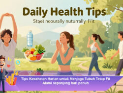 Tips Kesehatan Harian untuk Menjaga Tubuh Tetap Fit Alami Sepanjang Hari Penuh